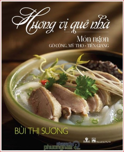 Tác giả: Bùi Thị Sương Xuất bản tháng 03/2014. NXB Phụ Nữ, Phương Nam Book Food Stylist: Bùi Lý Tiến Nguyên Photographer: Wing Chan at Bite Studio 